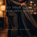 Let Your Blues Run Into Mine (Coming Soon)